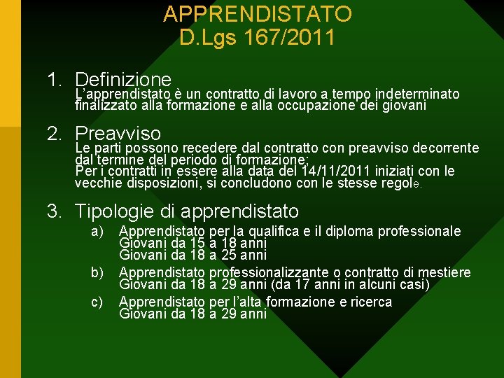 APPRENDISTATO D. Lgs 167/2011 1. Definizione L’apprendistato è un contratto di lavoro a tempo