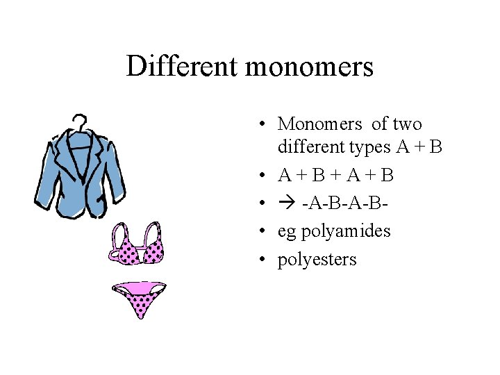 Different monomers • Monomers of two different types A + B • A+B+A+B •