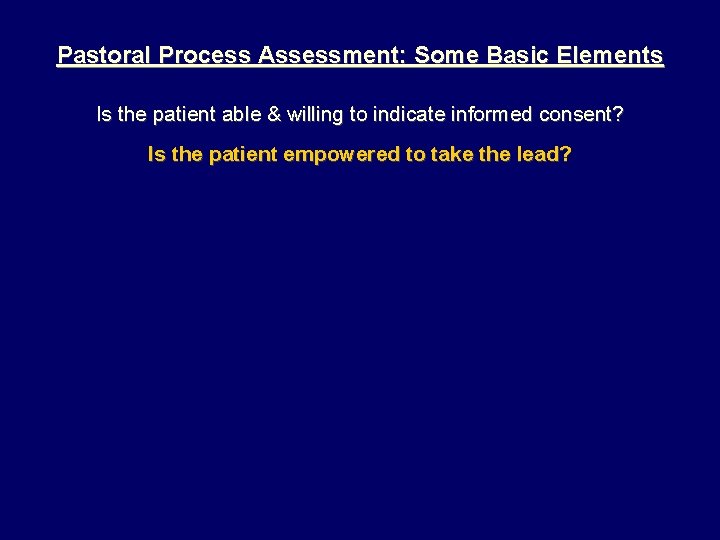 Pastoral Process Assessment: Some Basic Elements Is the patient able & willing to indicate