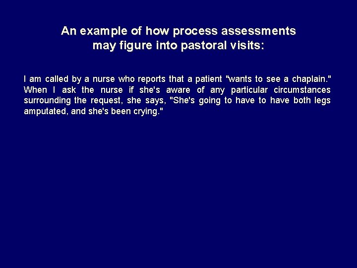 An example of how process assessments may figure into pastoral visits: I am called