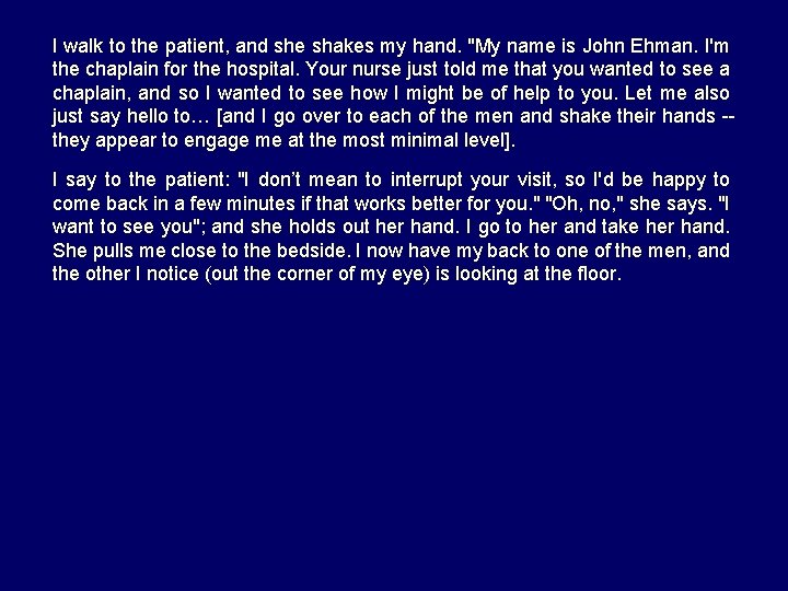 I walk to the patient, and she shakes my hand. "My name is John