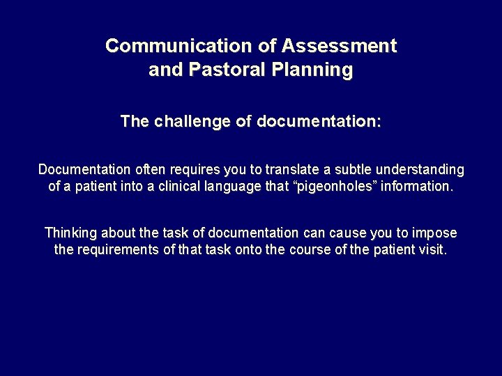 Communication of Assessment and Pastoral Planning The challenge of documentation: Documentation often requires you