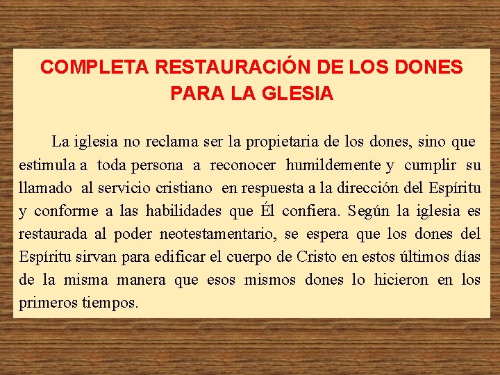 COMPLETA RESTAURACIÓN DE LOS DONES PARA LA GLESIA La iglesia no reclama ser la