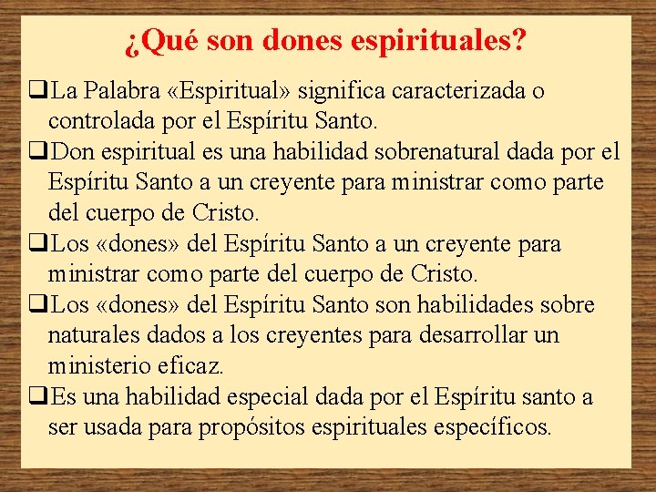 ¿Qué son dones espirituales? q. La Palabra «Espiritual» significa caracterizada o controlada por el