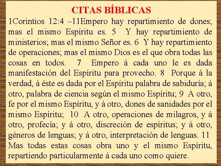 CITAS BÍBLICAS 1 Corintios 12: 4 – 11 Empero hay repartimiento de dones; mas