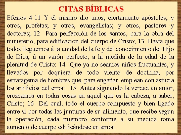CITAS BÍBLICAS Efesios 4: 11 Y él mismo dio unos, ciertamente apóstoles; y otros,