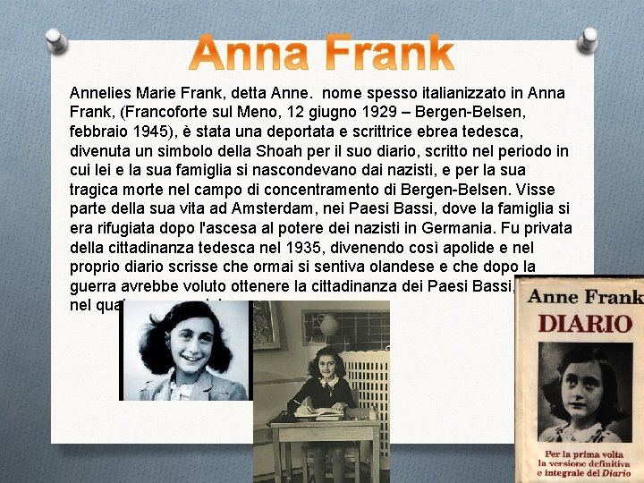 Annelies Marie Frank, detta Anne. nome spesso italianizzato in Anna Frank, (Francoforte sul Meno,