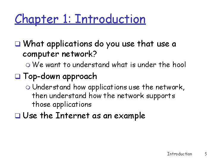 Chapter 1: Introduction q What applications do you use that use a computer network?