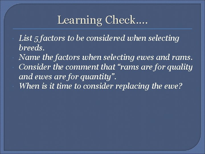 Learning Check. . List 5 factors to be considered when selecting breeds. Name the