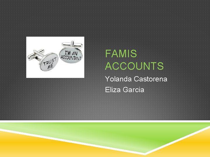 FAMIS ACCOUNTS Yolanda Castorena Eliza Garcia 