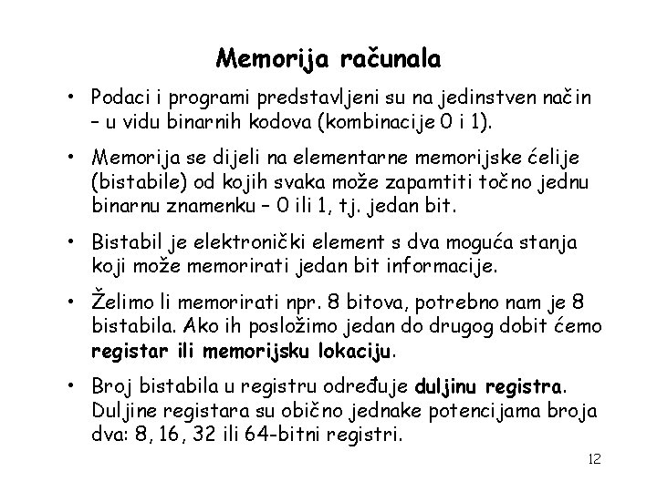 Memorija računala • Podaci i programi predstavljeni su na jedinstven način – u vidu