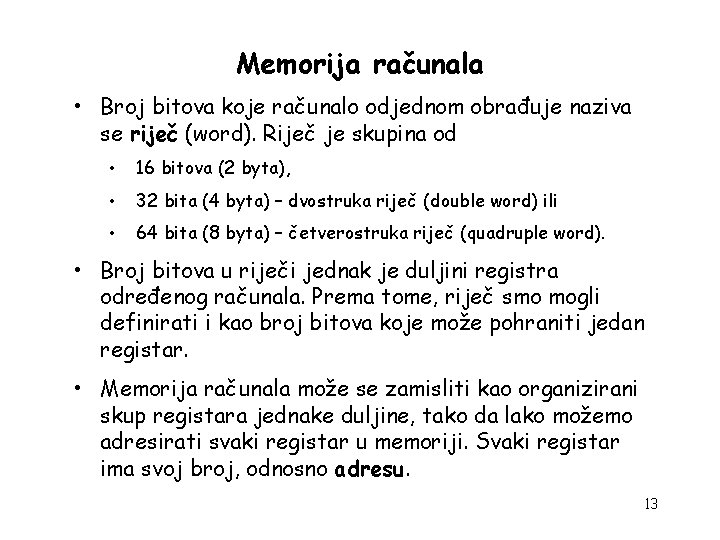 Memorija računala • Broj bitova koje računalo odjednom obrađuje naziva se riječ (word). Riječ