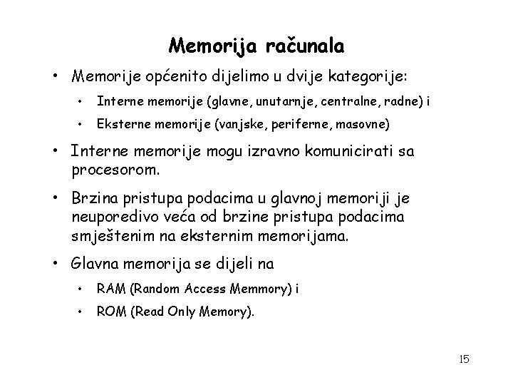 Memorija računala • Memorije općenito dijelimo u dvije kategorije: • Interne memorije (glavne, unutarnje,