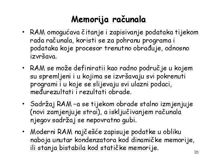 Memorija računala • RAM omogućava čitanje i zapisivanje podataka tijekom rada računala, koristi se