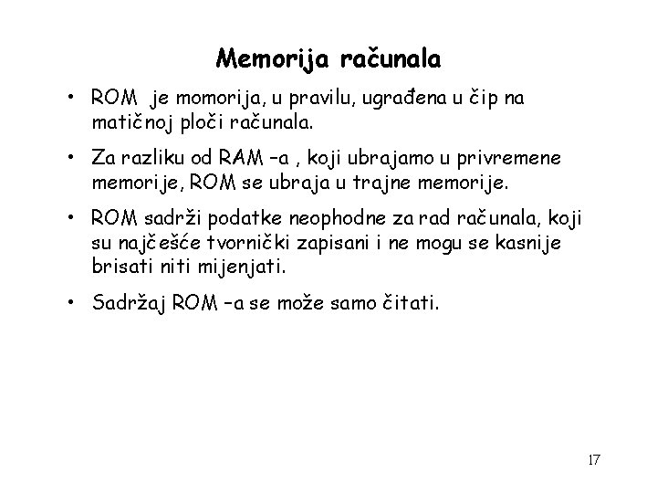 Memorija računala • ROM je momorija, u pravilu, ugrađena u čip na matičnoj ploči