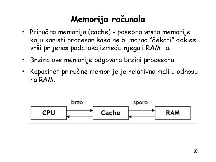 Memorija računala • Priručna memorija (cache) - posebna vrsta memorije koju koristi procesor kako