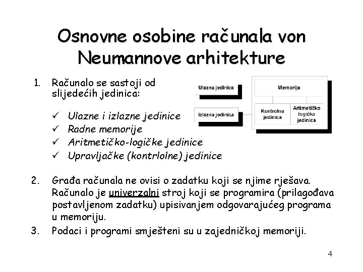 Osnovne osobine računala von Neumannove arhitekture 1. Računalo se sastoji od slijedećih jedinica: ü