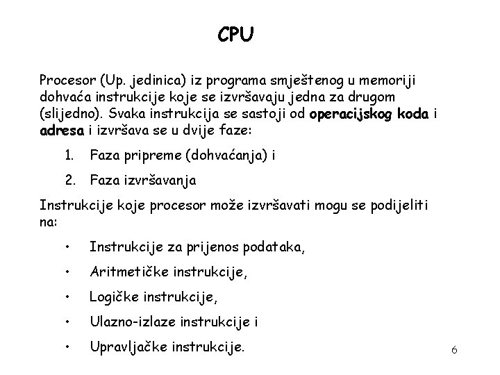 CPU Procesor (Up. jedinica) iz programa smještenog u memoriji dohvaća instrukcije koje se izvršavaju