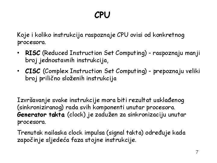 CPU Koje i koliko instrukcija raspoznaje CPU ovisi od konkretnog procesora. • RISC (Reduced