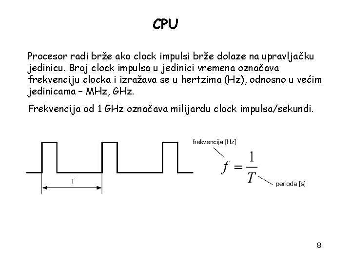 CPU Procesor radi brže ako clock impulsi brže dolaze na upravljačku jedinicu. Broj clock