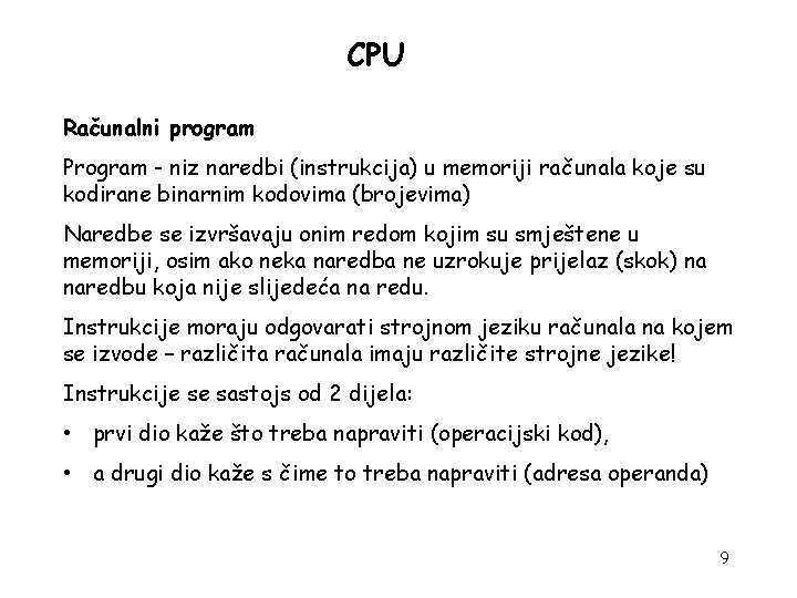 CPU Računalni program Program - niz naredbi (instrukcija) u memoriji računala koje su kodirane