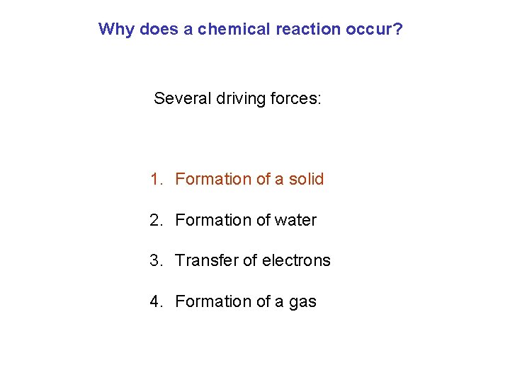 Why does a chemical reaction occur? Several driving forces: 1. Formation of a solid