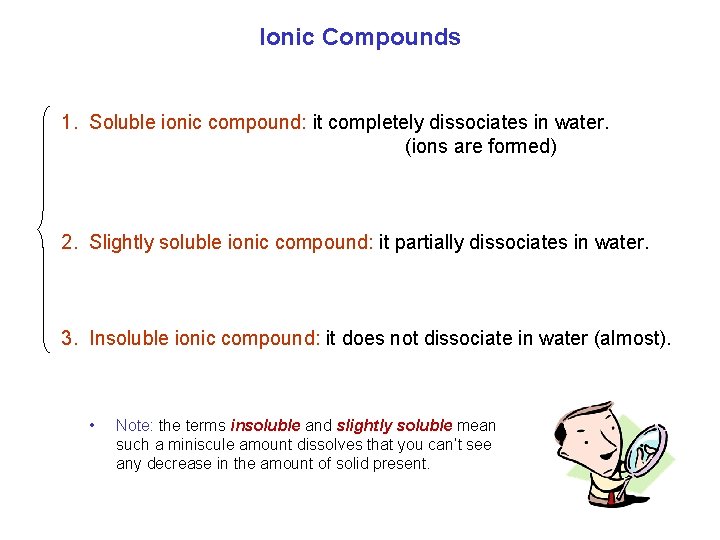 Ionic Compounds 1. Soluble ionic compound: it completely dissociates in water. (ions are formed)