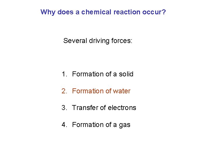 Why does a chemical reaction occur? Several driving forces: 1. Formation of a solid