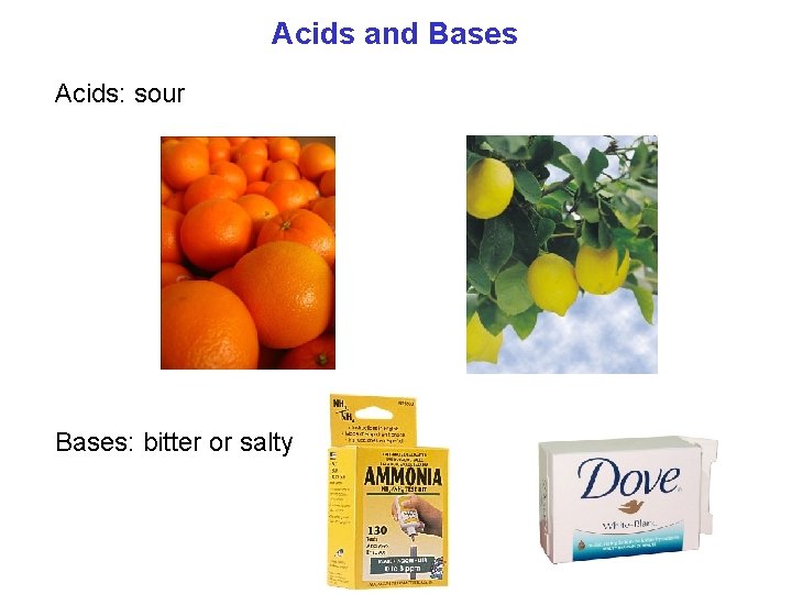 Acids and Bases Acids: sour Bases: bitter or salty 