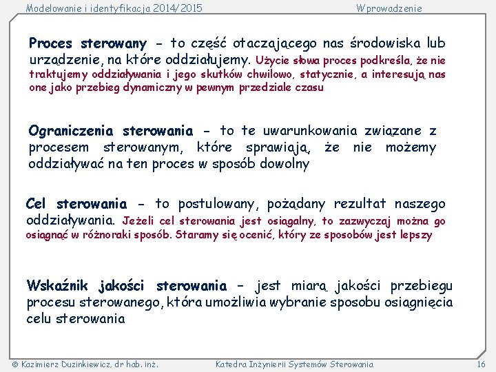 Modelowanie i identyfikacja 2014/2015 Wprowadzenie Proces sterowany - to część otaczającego nas środowiska lub