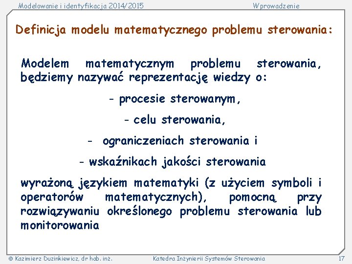 Modelowanie i identyfikacja 2014/2015 Wprowadzenie Definicja modelu matematycznego problemu sterowania: Modelem matematycznym problemu sterowania,