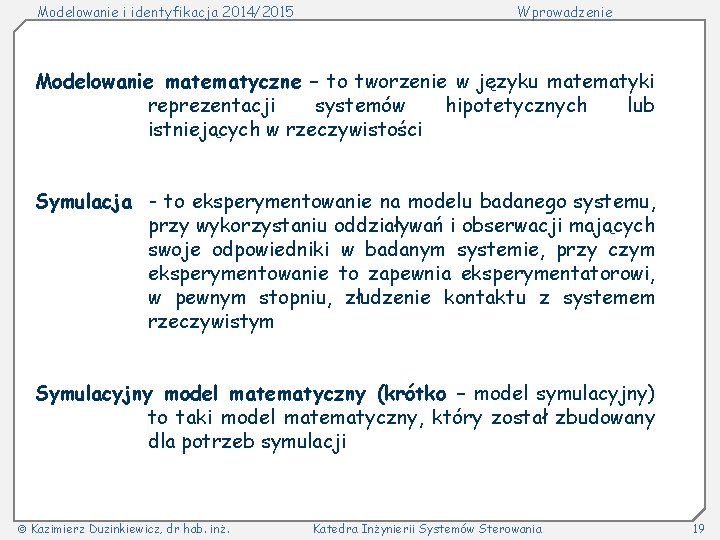 Modelowanie i identyfikacja 2014/2015 Wprowadzenie Modelowanie matematyczne – to tworzenie w języku matematyki reprezentacji