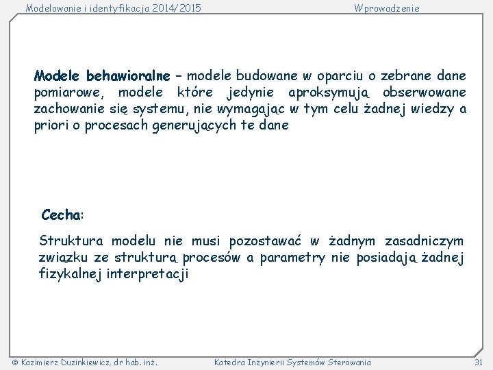 Modelowanie i identyfikacja 2014/2015 Wprowadzenie Modele behawioralne – modele budowane w oparciu o zebrane
