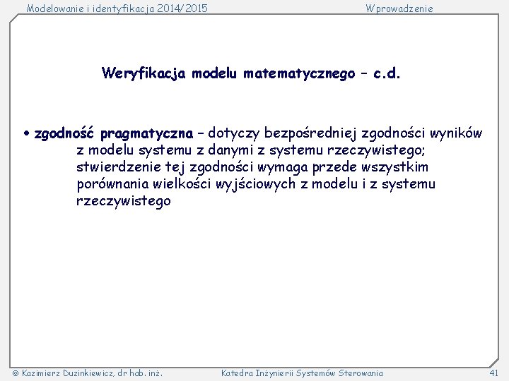Modelowanie i identyfikacja 2014/2015 Wprowadzenie Weryfikacja modelu matematycznego – c. d. zgodność pragmatyczna –