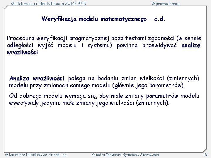 Modelowanie i identyfikacja 2014/2015 Wprowadzenie Weryfikacja modelu matematycznego – c. d. Procedura weryfikacji pragmatycznej