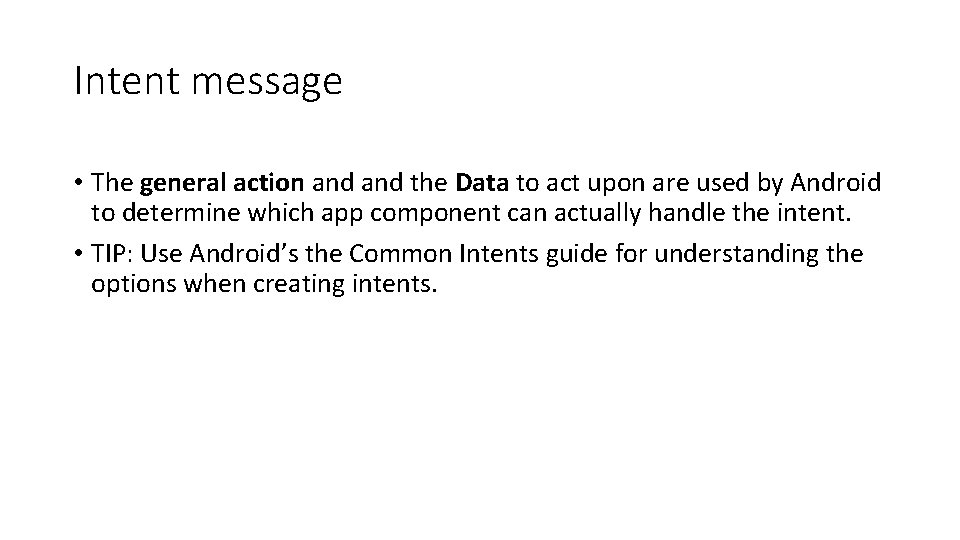 Intent message • The general action and the Data to act upon are used