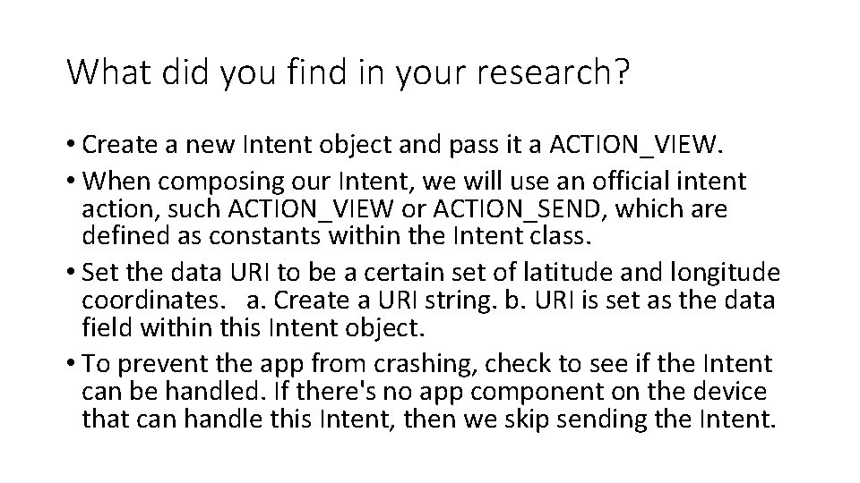 What did you find in your research? • Create a new Intent object and