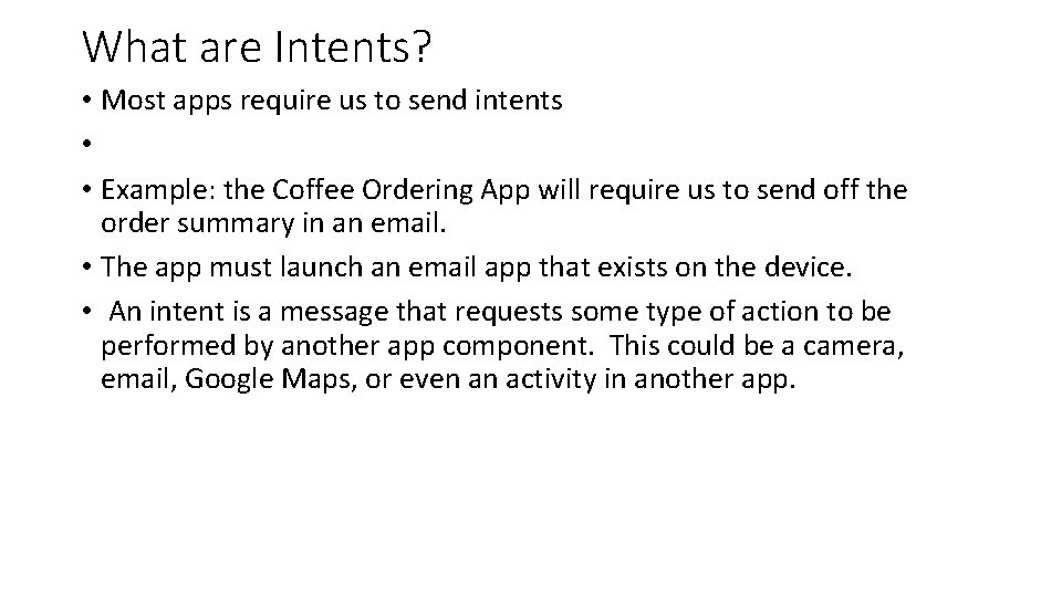 What are Intents? • Most apps require us to send intents • • Example: