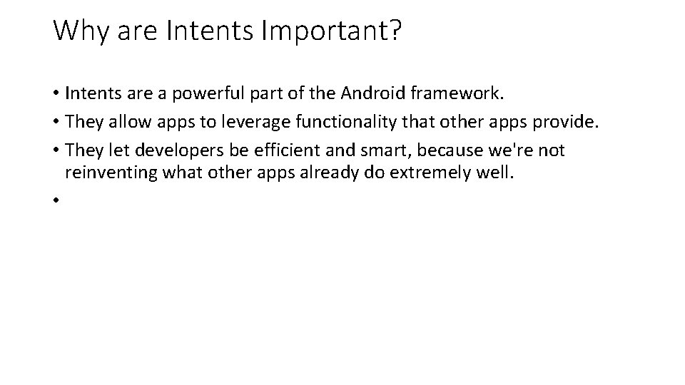 Why are Intents Important? • Intents are a powerful part of the Android framework.