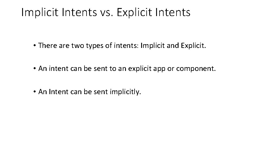 Implicit Intents vs. Explicit Intents • There are two types of intents: Implicit and