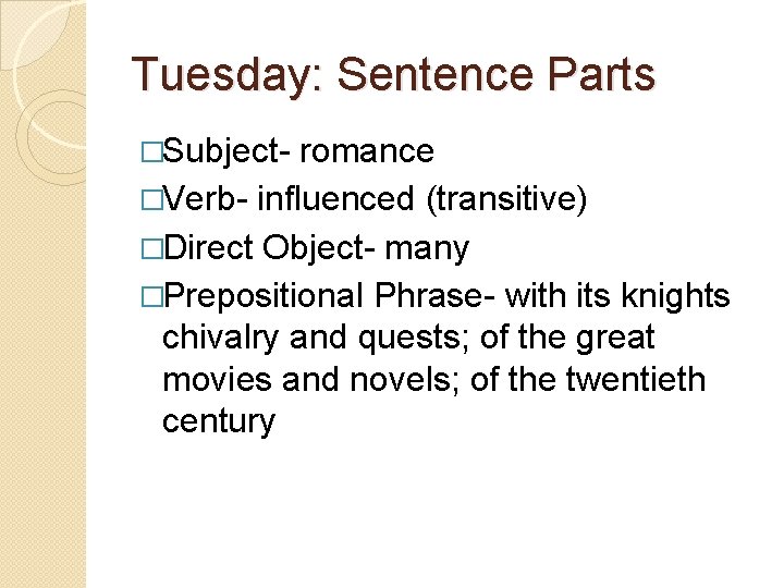 Tuesday: Sentence Parts �Subject- romance �Verb- influenced (transitive) �Direct Object- many �Prepositional Phrase- with