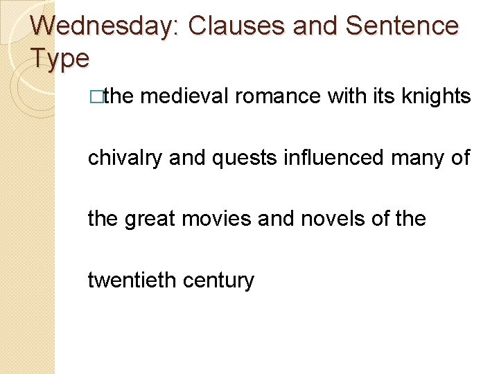 Wednesday: Clauses and Sentence Type �the medieval romance with its knights chivalry and quests