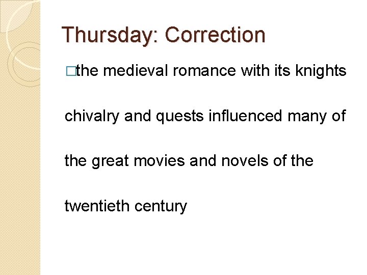 Thursday: Correction �the medieval romance with its knights chivalry and quests influenced many of