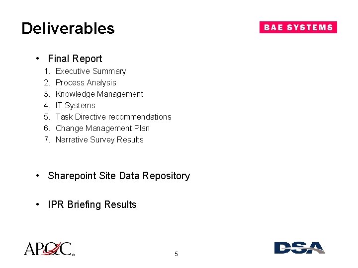 Deliverables • Final Report 1. 2. 3. 4. 5. 6. 7. Executive Summary Process