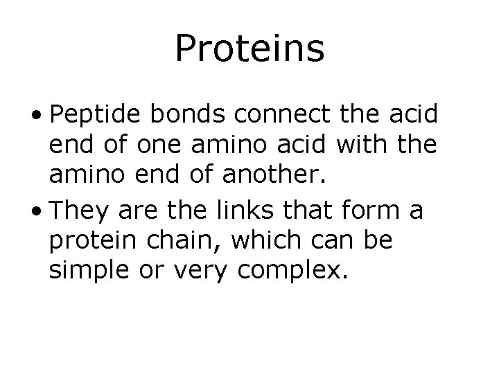 Proteins • Peptide bonds connect the acid end of one amino acid with the