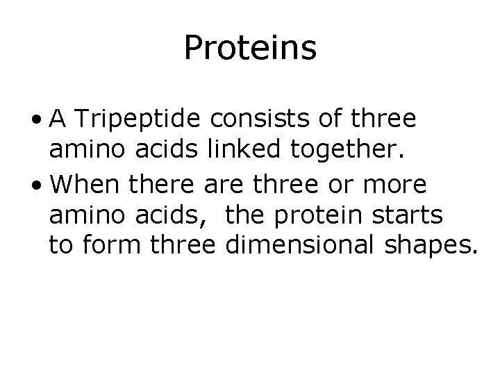 Proteins • A Tripeptide consists of three amino acids linked together. • When there