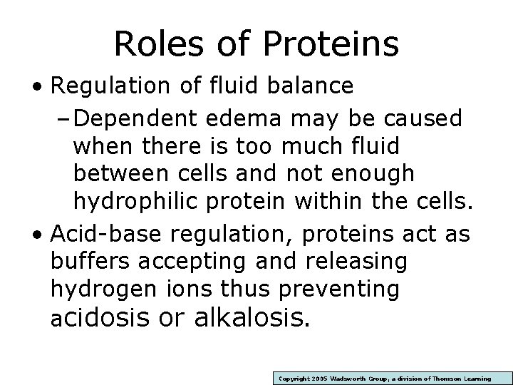 Roles of Proteins • Regulation of fluid balance – Dependent edema may be caused