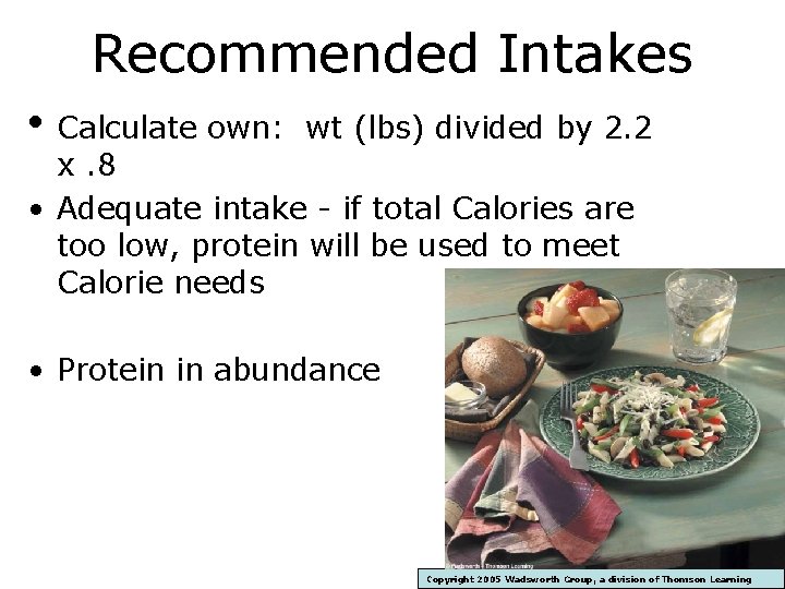 Recommended Intakes • Calculate own: wt (lbs) divided by 2. 2 x. 8 •