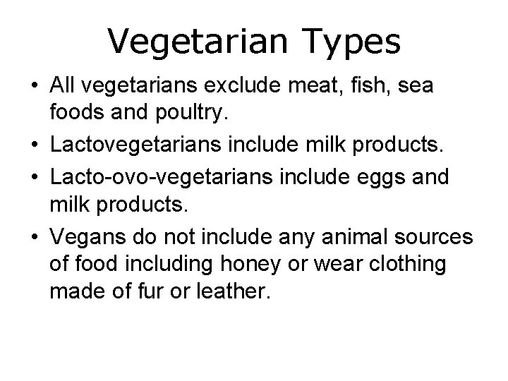 Vegetarian Types • All vegetarians exclude meat, fish, sea foods and poultry. • Lactovegetarians