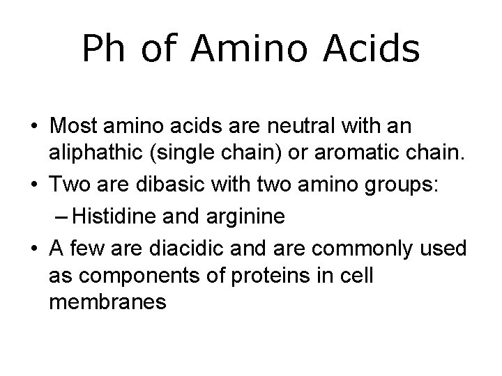Ph of Amino Acids • Most amino acids are neutral with an aliphathic (single
